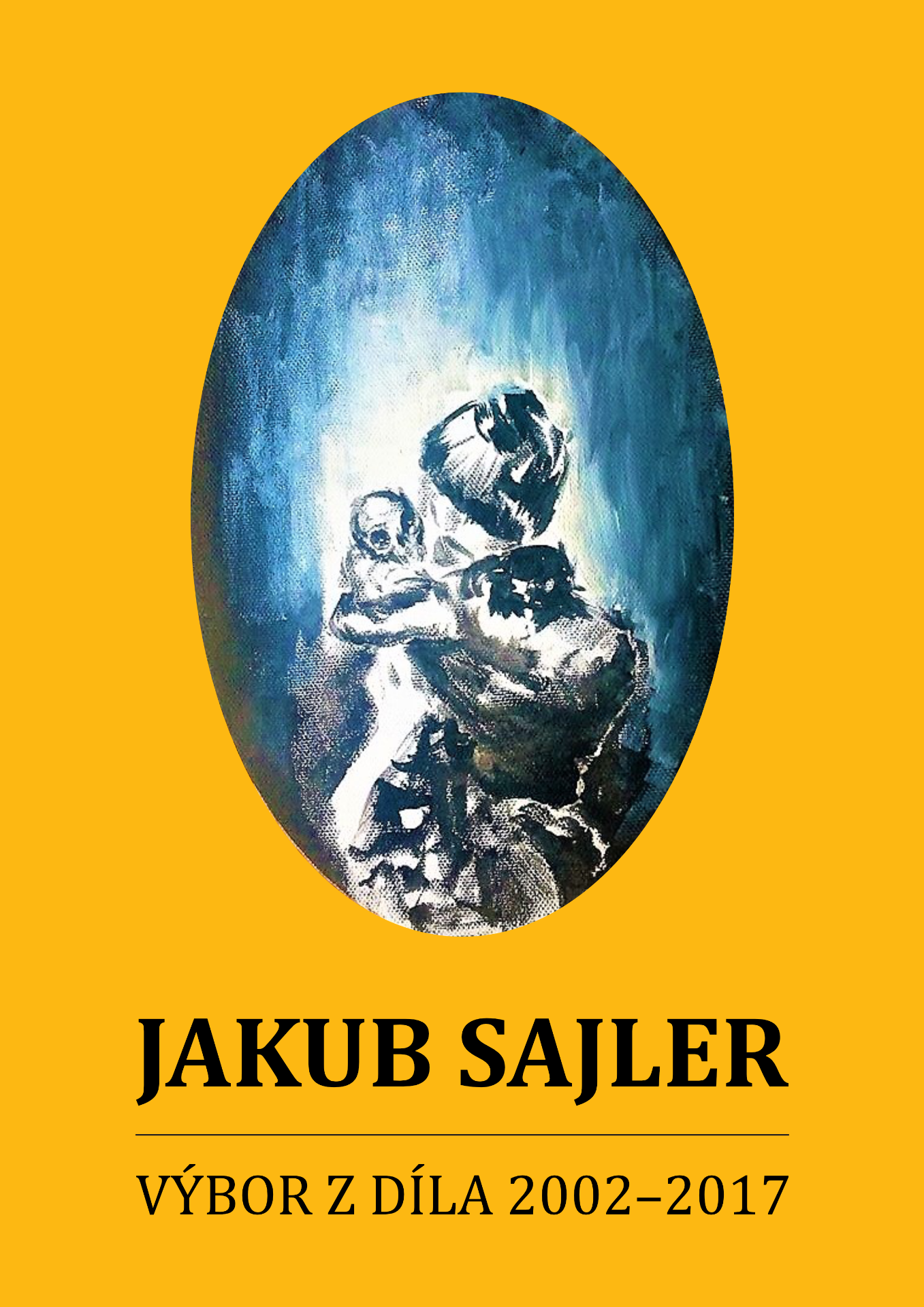 Jakub Sajler – Výbor z díla 2002–2017 (2017)